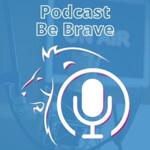 Be Brave Podcast