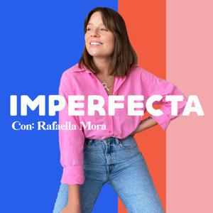 Imperfecta Podcast, con Rafaella Mora
