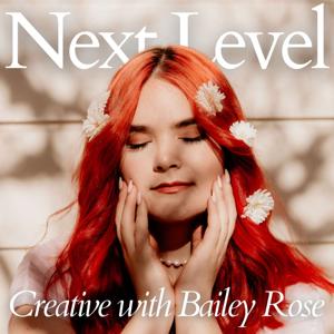 Next Level Creative with Bailey Rose