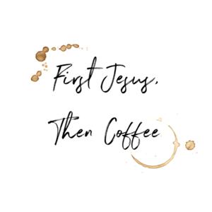 First Jesus, Then Coffee