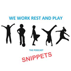 We Work Rest and Play - SNIPPETS