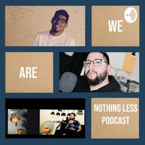 NOTHING LESS PODCAST with ALEXIS and DAVE