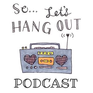 The So...Let's Hang Out Podcast