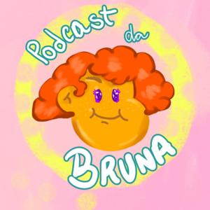 Podcast da Bruna