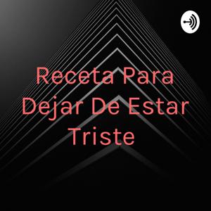 Receta Para Dejar De Estar Triste