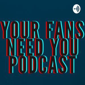 “Your Fans Need You!”