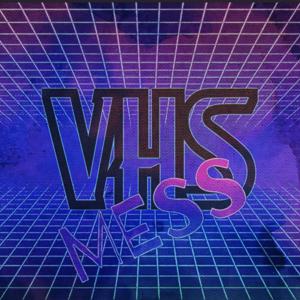 VHS Mess