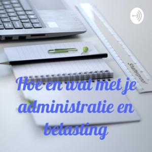 Hoe en wat met je administratie en belasting