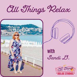 All Things Relax with Sandi D.