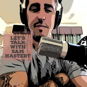 Lets Talk with Sam Hastert