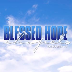 Blessed Hope Chapel by Pastor Joe Schimmel