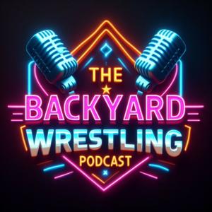 The Backyard Wrestling Podcast