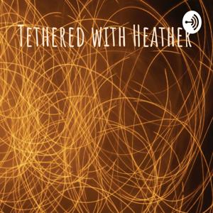 Tethered with Heather