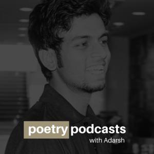 Poetry Podcasts With Adarsh