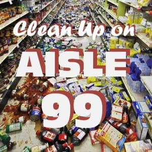 Clean Up on Aisle 99