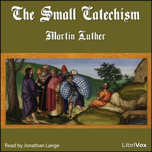 Small Catechism, The by Martin Luther (1483 - 1546)