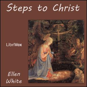 Steps to Christ by Ellen G. White (1827 - 1915) by LibriVox