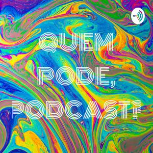 QUEM PODE, PODCAST?