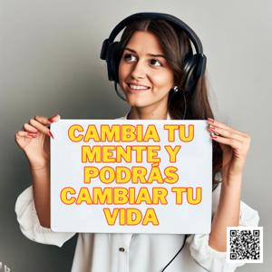 Cambia Tu Mente Y Podrás Cambiar Tu Vida by Aury Shávez Gálvez