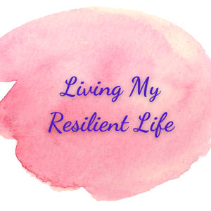 Living My Resilient Life Podcast