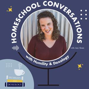 Homeschool Conversations with Humility and Doxology by Amy Sloan | HumilityandDoxology