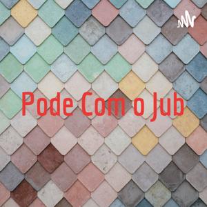 Pode Com o Jub