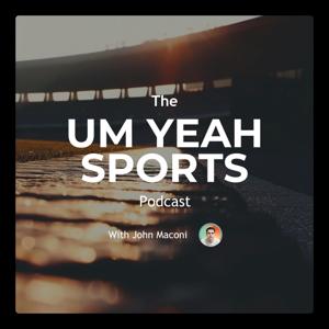 The Um Yeah Sports Podcast