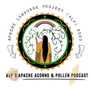 ALP 2020's Apache Acorns & Pollen Podcast