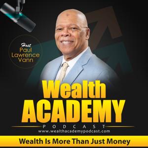 Wealth Academy Podcast - Wealth Is More Than Just Money