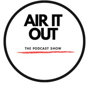 Air it Out The Podcast Show