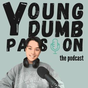 YOUNG DUMB PASSION