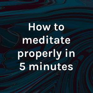 How to meditate properly in 5 minutes by Francis Lopez