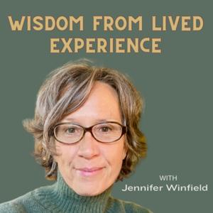 Wisdom From Lived Experience with Jennifer Winfield by Jennifer Winfield