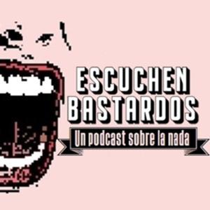 Escuchen Bastardos