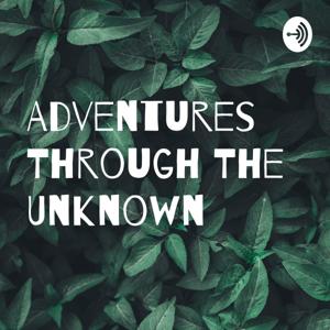 Adventures Through The Unknown