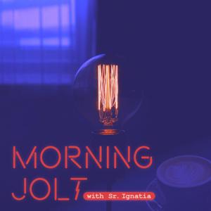 Morning Jolt with Sister Ignatia