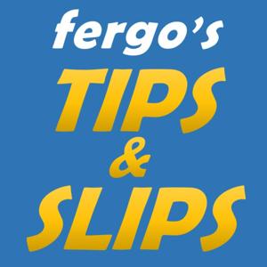 Fergo's Tips and Slips Podcast