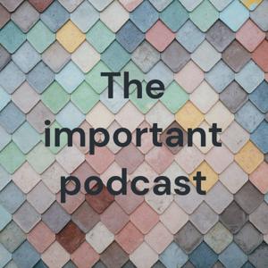 The important podcast