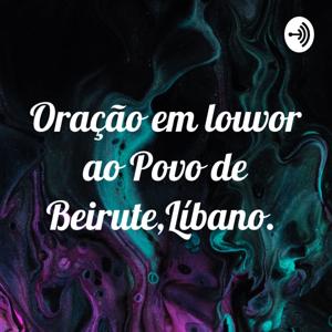 Oração em louvor ao Povo de Beirute,Líbano.