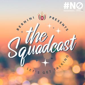 Bernini Presents: The Squadcast