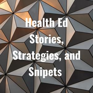 Health Ed Stories, Strategies, and Snipets