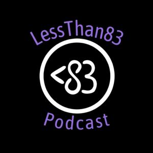 LessThan83 Podcast