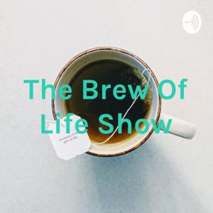 The Brew Of Life Show