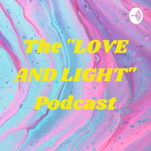 The "LOVE AND LIGHT" Podcast