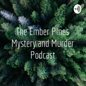 The Ember Pines Mystery and Murder Podcast