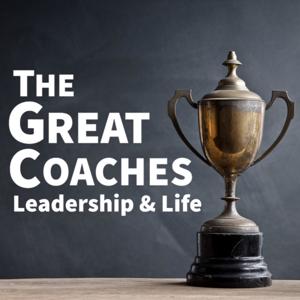 The Great Coaches: Leadership & Life