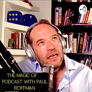 The magic of...podcast with Paul Roffman