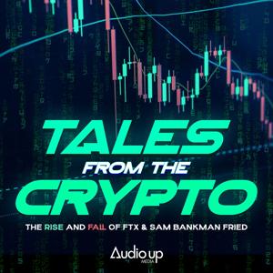 Tales From The Crypto: The Rise and Fall of FTX by Audio Up Inc.