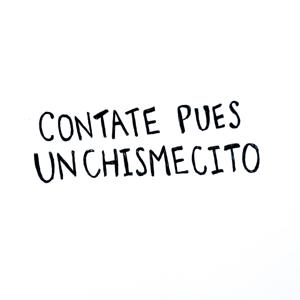 Contate Pues un Chismecito