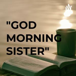 "GOD MORNING SISTER"